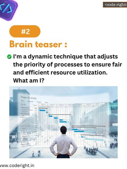Brain Teaser: I'm a dynamic technique that adjusts the priority of processes to ensure fair and efficient resource utilization. What am I? This puzzle introduces the concept of priority scheduling.