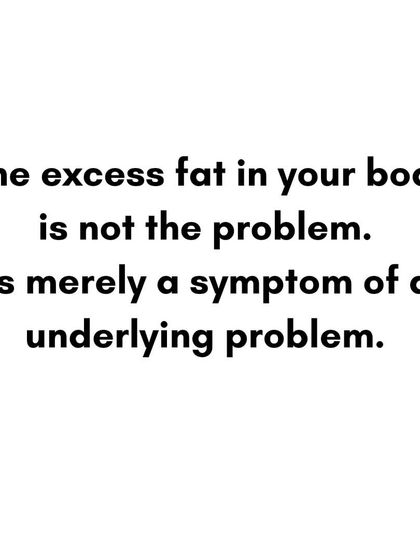 The excess fat in your body is not the problem. It's merely a symptom of an underlying problem in your lifestyle or habits.