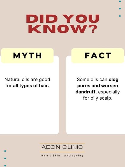 Myth: Natural oils are good for all hair types. Fact: Some oils can clog pores and worsen dandruff, especially for those with an oily scalp.