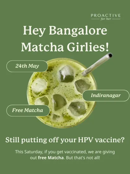 Hey Bangalore Matcha Girlies! Still putting off your HPV vaccine? Get vaccinated this Saturday and get free matcha.
