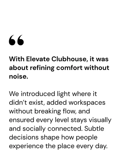 A quote from Associate Partner Priyanka Arora about the design intent for the Elevate Clubhouse: to refine comfort, introduce light, and ensure the space remains visually and socially connected.