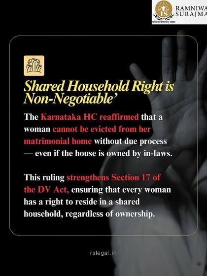 The right to live in a shared household is non-negotiable. This graphic explains a key Karnataka High Court ruling that prevents a woman from being evicted from her matrimonial home without due process, even if it is owned by her in-laws. This strengthens Section 17 of the DV Act, a right I vigorously defend.