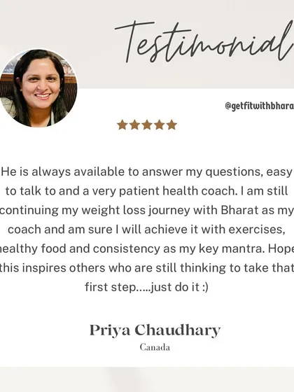 Priya found me to be an easy-to-talk-to and patient health coach. She is continuing her journey with confidence, inspired to take that first step.