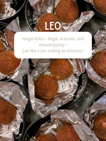 We had some fun matching our dishes to zodiac signs. We picked the Nargis Kofta for Leo because it's regal, dramatic, and always makes an entrance.
