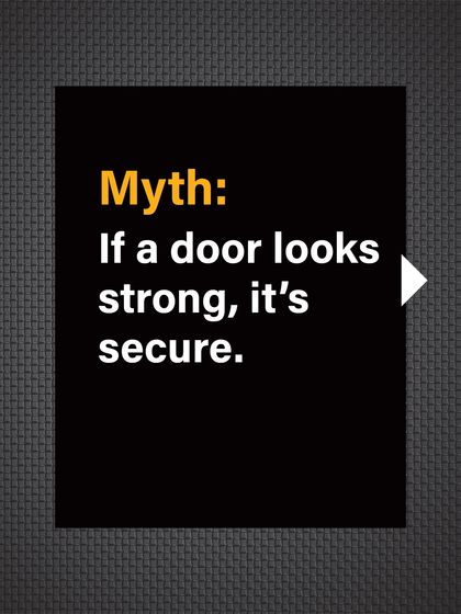 Myth: If a door looks strong, it's secure. This is a common and dangerous assumption.