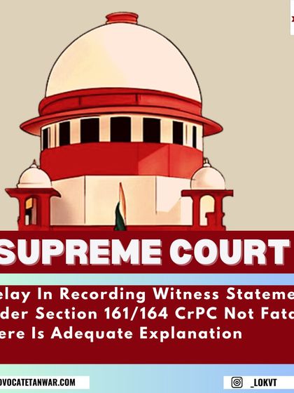An explanation of a Supreme Court ruling on witness statements. The court held that a delay in recording testimony is not fatal to the prosecution's case if there is an adequate explanation, a key procedural point in criminal trials.