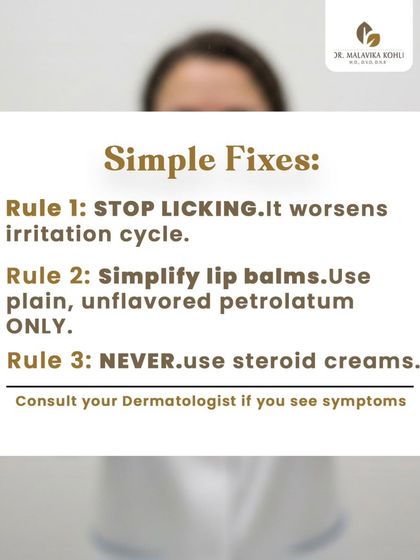 Simple fixes for Perioral Dermatitis include stopping the habit of lip licking, which perpetuates the irritation cycle. I also advise simplifying lip care to plain, unflavored petroleum jelly and strictly avoiding the use of steroid creams, which can worsen the condition.