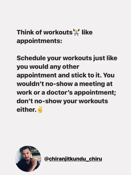 Treat your workouts like appointments you can't miss. Schedule them and stick to them. Don't no-show on yourself.