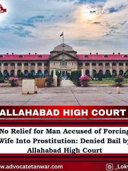The Allahabad High Court denied bail to a man accused of forcing his wife into prostitution, citing the heinous nature of the offense. This case highlights the gravity with which courts view such crimes.