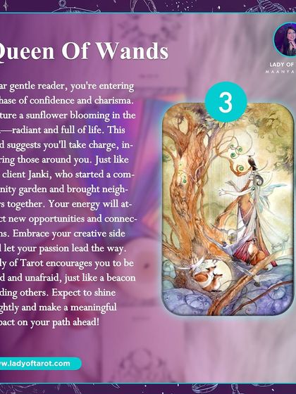 The Queen of Wands shows you're entering a phase of confidence and charisma. Picture a sunflower blooming in the sun, radiant and full of life. Your energy will attract new opportunities and connections.