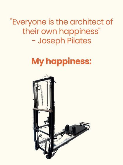 Joseph Pilates said, "Everyone is the architect of their own happiness." Our happiness is built on a reformer.