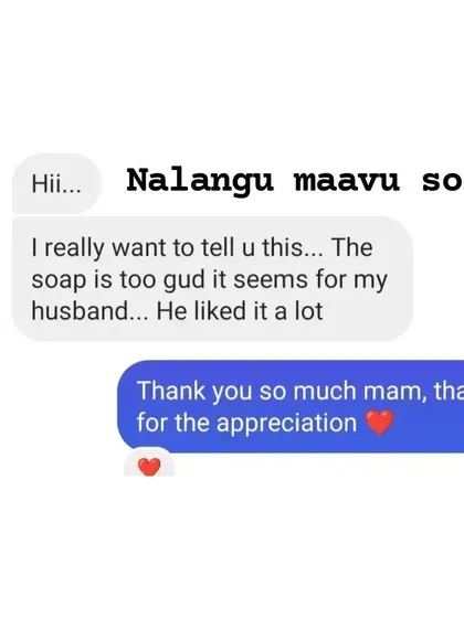 It's wonderful to know that my Nalangu Maavu soap is loved by the whole family. I was so happy to receive this message about how much a customer's husband liked it.
