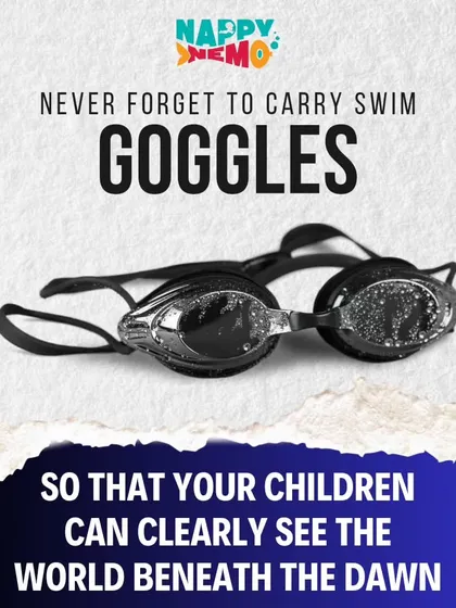 Never forget to carry swim goggles. They allow your children to clearly see the wonderful world beneath the water, turning swimming into an exploration and boosting their confidence to put their face in.