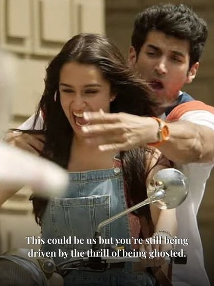 "This could be us but you're still being driven by the thrill of being ghosted." A playful nudge from Bollywood to remind you that real connection is better than fleeting games.