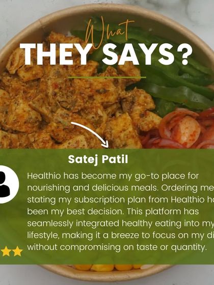 Feedback like this makes our day. A customer, Satej Patil, calls Healthio his "go-to place for nourishing and delicious meals" and says our subscription plan has seamlessly integrated into his lifestyle.