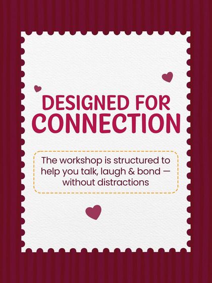 My workshops are "Designed for Connection." The entire experience is structured to help you talk, laugh, and bond without the distractions of everyday life.
