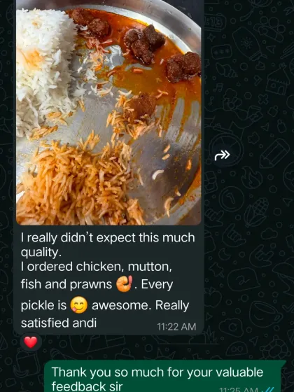 This feedback made my day. This customer ordered my chicken, mutton, fish, and prawns pickles and loved the quality of each one. Seeing my pickles enjoyed like this is the biggest satisfaction for me.