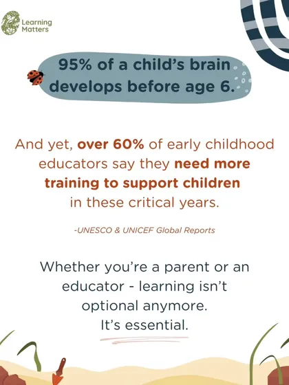 The first six years are critical for a child's brain development, yet most educators feel they need more training to provide the right support. We believe that for both parents and teachers, continuous learning is essential to nurture a child's full potential during these foundational years.