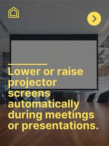 Make your meetings seamless. I automate projector screens and blinds to lower or raise with a single command, so your presentations can start without any delay or hassle.