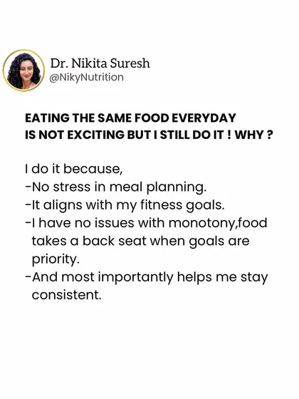 I often eat the same food every day because it simplifies meal planning and helps me stay consistent with my fitness goals. While variety is important, routine can be a powerful tool.