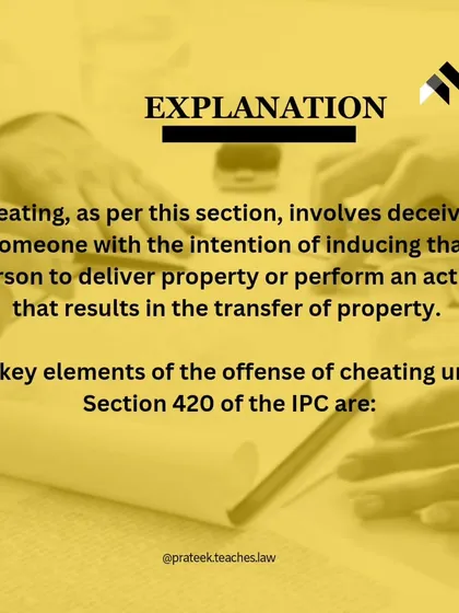 Cheating under Section 420 of the IPC involves deceiving someone with the intent to induce them to deliver property or alter a valuable security.