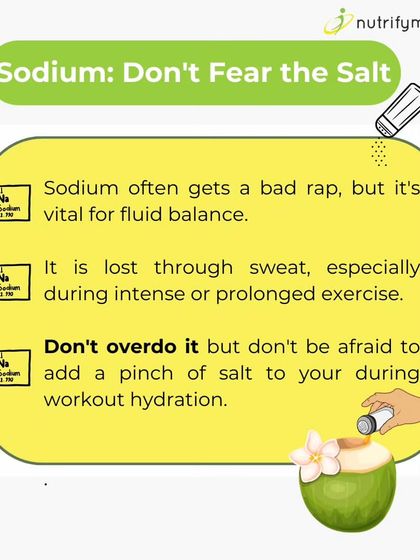 Don't fear the salt. Sodium is vital for fluid balance and is lost through sweat. A pinch of salt in your workout drink can be beneficial.