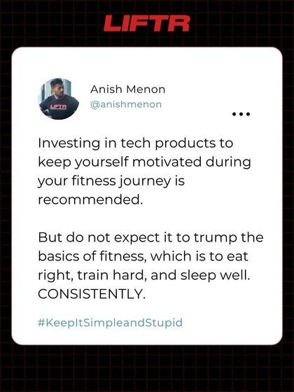 Tech gadgets are fine, but don't expect them to replace the basics. No watch or massage gun will trump eating right, training hard, and sleeping well. CONSISTENTLY. Keep It Simple and Stupid.