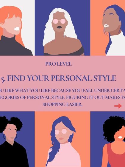 Pro-Level Tip: Find your personal style. Understanding your style personality makes shopping easier because you know exactly what you're looking for.