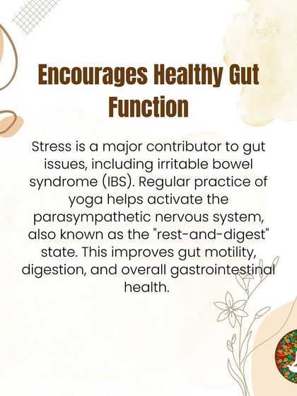 Yoga helps encourage healthy gut function by activating the parasympathetic nervous system, our "rest-and-digest" state. This is particularly helpful for stress-related gut issues like IBS.