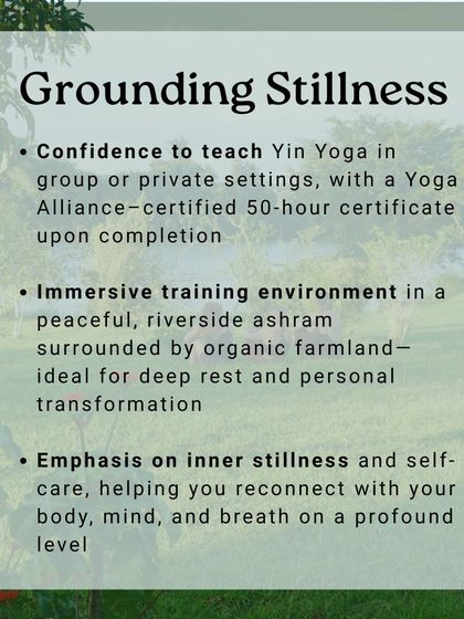 This training provides the confidence to teach Yin Yoga and offers an immersive experience in our peaceful, riverside ashram. It is an opportunity for deep rest, personal transformation, and profound reconnection with your body and mind.
