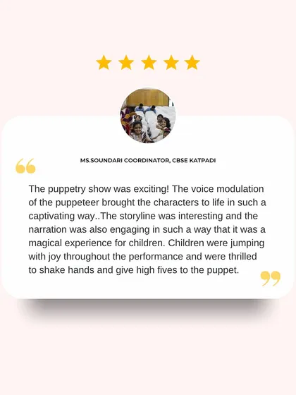 A wonderful review from a school coordinator: "The voice modulation of the puppeteer brought the characters to life in such a captivating way."