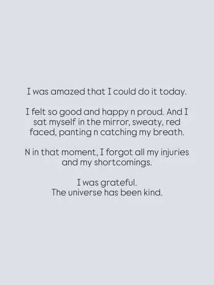 A post about a moment of pure gratitude after a tough practice. Forgetting my injuries and shortcomings and just feeling proud and happy. The universe has been kind.