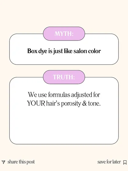 Myth: Box dye is the same as salon colour. Truth: I use professional formulas that are custom-mixed for your hair's specific porosity, tone, and condition to ensure a beautiful, even result without unnecessary damage.