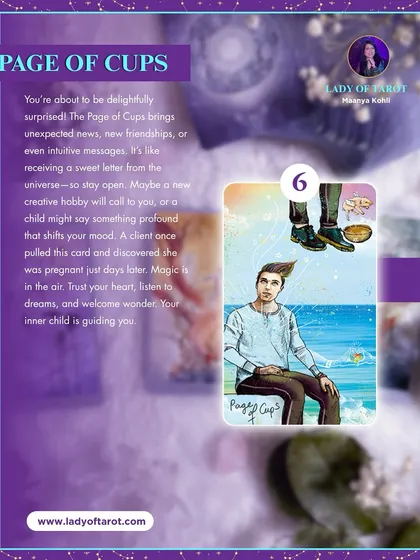 The Page of Cups brings delightful surprises, unexpected news, and intuitive messages. It's like receiving a sweet letter from the universe, so stay open to new friendships, creative hobbies, or profound insights. Your inner child is guiding you.
