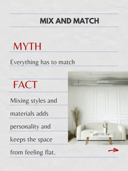 Myth vs. Fact: Everything has to match. The fact is, mixing styles and materials adds personality and keeps a space from feeling flat or one-dimensional.