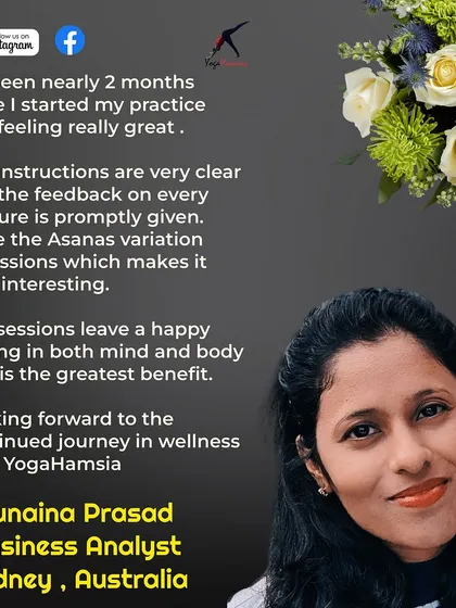 Sunaina from Sydney, Australia, loves the asana variations that keep the sessions interesting and the prompt feedback on her posture. She feels a happy feeling in both mind and body.