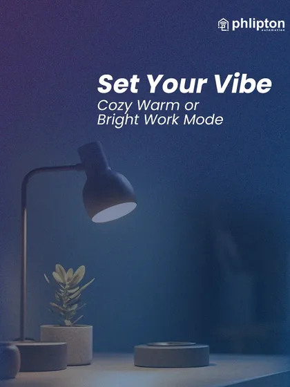 I let you set your vibe, whether it's a cozy warm light for relaxing or a bright work mode for productivity. My system adapts to your needs throughout the day.