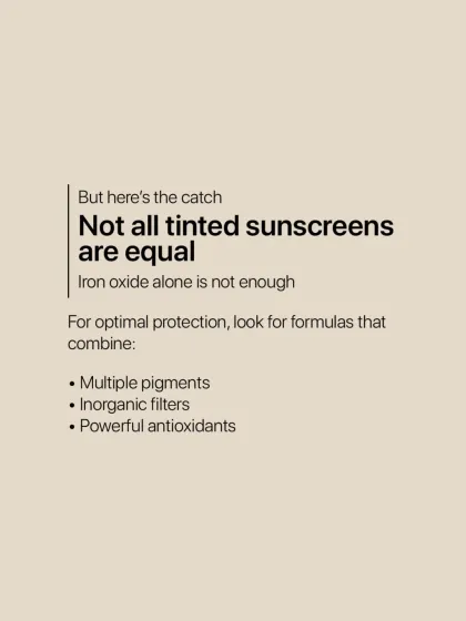 But here's the catch: not all tinted sunscreens are equal. For optimal protection against blue light, look for formulas that combine multiple pigments, inorganic filters, and powerful antioxidants.
