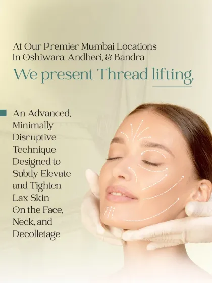 Thread lifting is an advanced, minimally disruptive technique I use to elevate and tighten lax skin on the face, neck, and décolletage. This procedure is available at all my premier Mumbai locations.