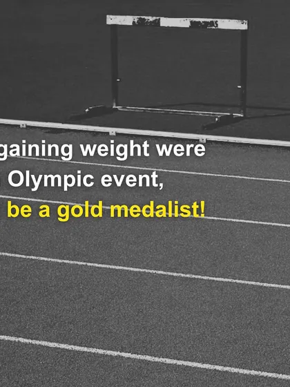 If gaining weight were an Olympic event, I'd be a gold medalist! If you feel this, let's work on a new sport together.