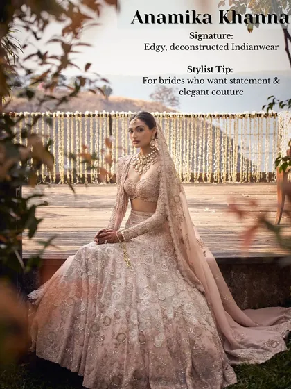 My stylist tip for Anamika Khanna: For brides who want statement and elegant couture. Her signature is edgy, deconstructed Indianwear that is both modern and timeless.