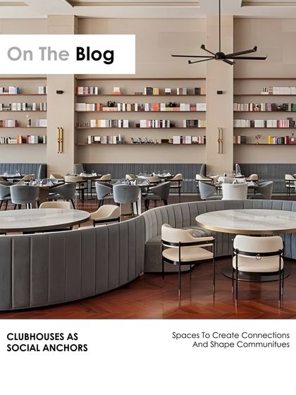 This image from my blog illustrates how clubhouses can serve as social anchors. The curved seating and open layout of the Elevate Clubhouse dining area are designed to encourage interaction and community.