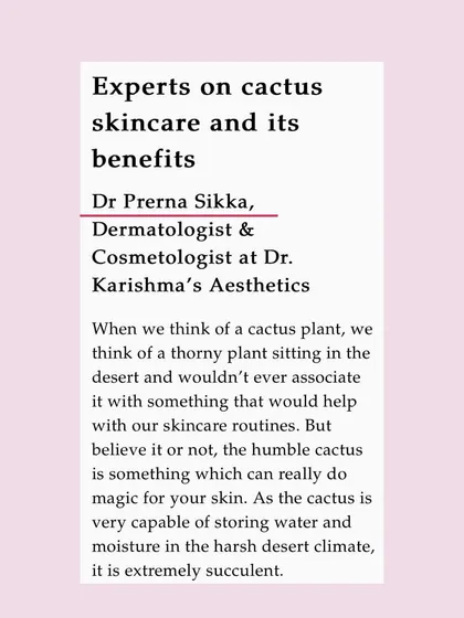 In my interview with Lifestyle Asia, I explained that because the cactus plant is excellent at storing water, its extracts are extremely succulent and hydrating for the skin.