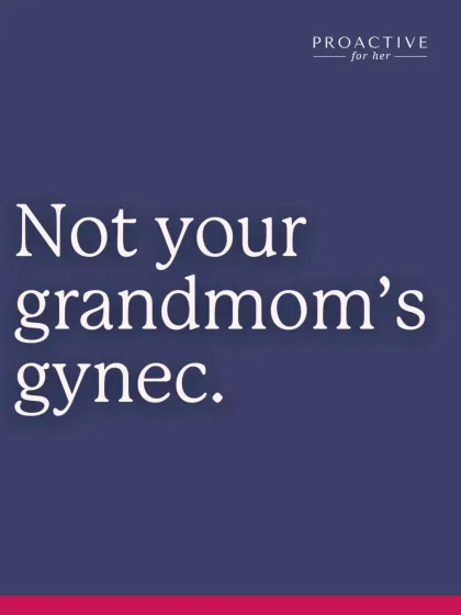 We are not your grandmom's gynecologist. We represent a new, modern standard of healthcare.