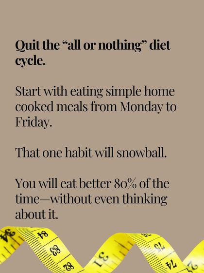 Quit the "all or nothing" diet cycle. Start with the simple habit of eating home-cooked meals from Monday to Friday. This one change will snowball into eating better 80% of the time.