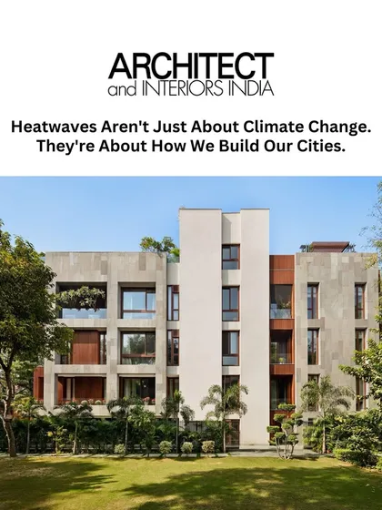 Heatwaves are not just about climate change; they're about how we build our cities. Partner Sanjay Bhardwaj explains in Architect and Interiors India why we must rethink our urban planning to create more breathable, resilient cities.