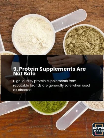 Myth 9: Protein supplements are not safe. Fact: High-quality protein supplements from reputable brands are generally safe when used as directed.