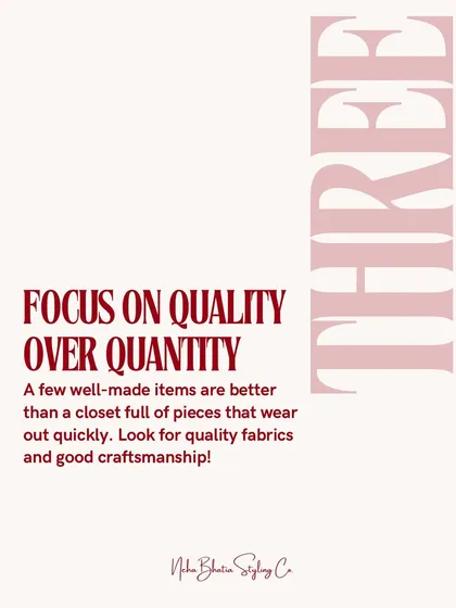Smart shopping tip number three: focus on quality over quantity. A few well-made items are far better than a closet full of pieces that wear out quickly. Look for good craftsmanship.