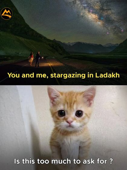 You and me, stargazing in Ladakh. Is this too much to ask for? A relatable meme for every couple or friend dreaming of an escape.