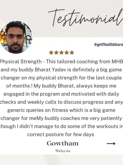 Gowtham found my daily checks and weekly calls to be a game-changer. I patiently coached him on correct posture and always gave constructive feedback.